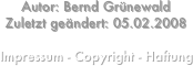 Autor: Bernd Grünewald
Zuletzt geändert: 05.02.2008

Impressum - Copyright - Haftung